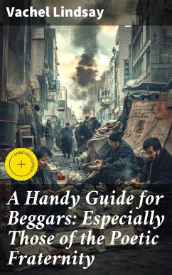 A Handy Guide for Beggars: Especially Those of the Poetic Fraternity (eBook, ePUB) - Lindsay, Vachel