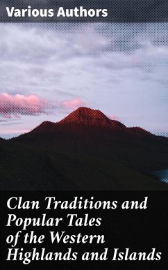 Clan Traditions and Popular Tales of the Western Highlands and Islands (eBook, ePUB) - Authors, Various
