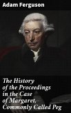 The History of the Proceedings in the Case of Margaret, Commonly Called Peg (eBook, ePUB)