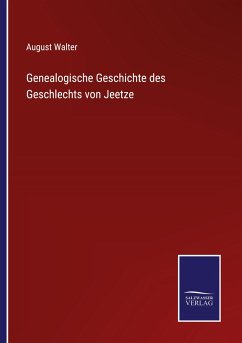Genealogische Geschichte des Geschlechts von Jeetze - Walter, August