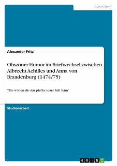 Obszöner Humor im Briefwechsel zwischen Albrecht Achilles und Anna von Brandenburg (1474/75)