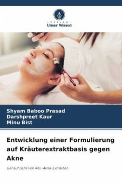 Entwicklung einer Formulierung auf Kräuterextraktbasis gegen Akne - Prasad, Shyam Baboo;Kaur, Darshpreet;Bist, Minu