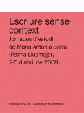 Escriure sense context : Jornades d'Estudi de Maria Antònia Salvà, Palma-Llucmajor, 2-5 d'abril de 2008