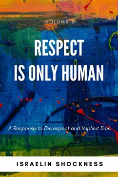 Cover Respect Is Only Human: A Response to Disrespect and Implicit Bias -Volume 6 (eBook, ePUB)