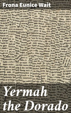 Yermah the Dorado (eBook, ePUB) - Wait, Frona Eunice