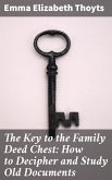 The Key to the Family Deed Chest: How to Decipher and Study Old Documents (eBook, ePUB)