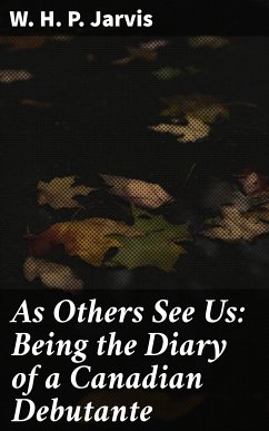 As Others See Us: Being the Diary of a Canadian Debutante (eBook, ePUB) - Jarvis, W. H. P.