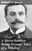 A Secret Service: Being Strange Tales of a Nihilist (eBook, ePUB)