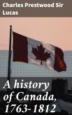 A history of Canada, 1763-1812 (eBook, ePUB)