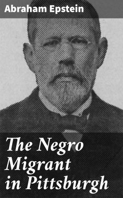 The Negro Migrant in Pittsburgh (eBook, ePUB) - Epstein, Abraham