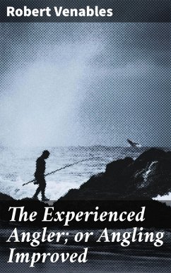 The Experienced Angler; or Angling Improved (eBook, ePUB) - Venables, Robert