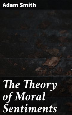 The Theory of Moral Sentiments (eBook, ePUB) - Smith, Adam