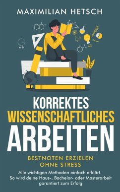 Cover Korrektes wissenschaftliches Arbeiten - Bestnoten erzielen ohne Stress (eBook, ePUB)