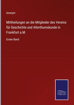 Mittheilungen an die Mitglieder des Vereins für Geschichte und Alterthumskunde in Frankfurt a.M. - Anonym
