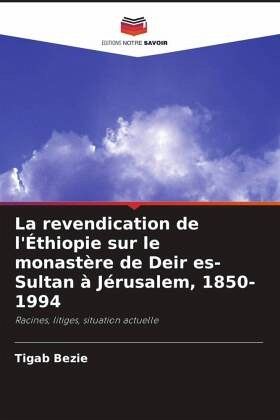 La revendication de l'Éthiopie sur le monastère de Deir es-Sultan à Jérusalem, 1850-1994