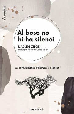 Al bosc no hi ha silenci : La comunicació d'animals i plantes - Ziege, Madlen