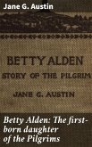 Betty Alden: The first-born daughter of the Pilgrims (eBook, ePUB)