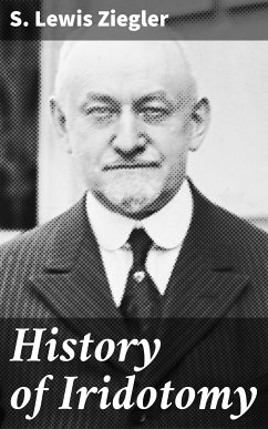 History of Iridotomy (eBook, ePUB) - Ziegler, S. Lewis