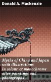 Myths of China and Japan with illustrations in colour & monochrome after paintings and photographs (eBook, ePUB)