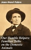 Our Humble Helpers: Familiar Talks on the Domestic Animals (eBook, ePUB)