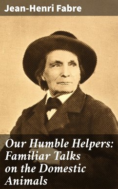 Our Humble Helpers: Familiar Talks on the Domestic Animals (eBook, ePUB) - Fabre, Jean-Henri