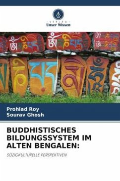 BUDDHISTISCHES BILDUNGSSYSTEM IM ALTEN BENGALEN: - Roy, Prohlad;Ghosh, Sourav