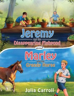 Jeremy and the Disappearing Fishpond and Marley and the Greedy Horse - Carroll, Julia