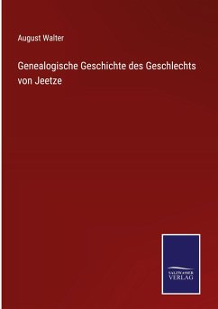 Genealogische Geschichte des Geschlechts von Jeetze - Walter, August