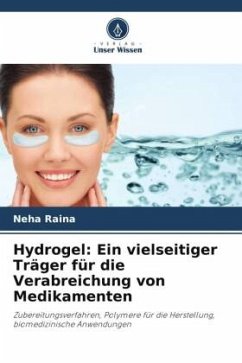 Hydrogel: Ein vielseitiger Träger für die Verabreichung von Medikamenten - Raina, Neha