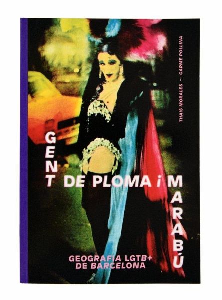 Gent de ploma i marabú : geografia LGTB+ de Barcelona Gent de ploma i marabú : geografia LGTB+ de Barcelona