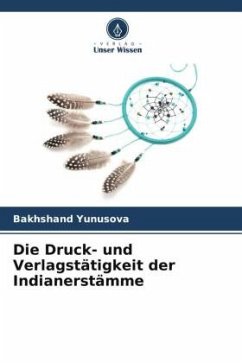 Die Druck- und Verlagstätigkeit der Indianerstämme - Yunusova, Bakhshand