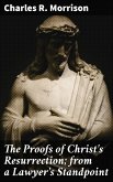 The Proofs of Christ's Resurrection; from a Lawyer's Standpoint (eBook, ePUB)