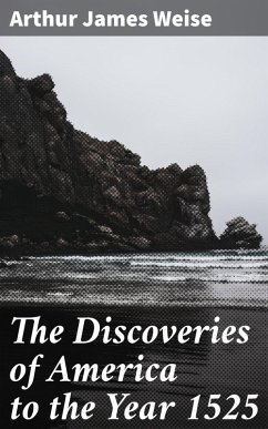 The Discoveries of America to the Year 1525 (eBook, ePUB) - Weise, Arthur James
