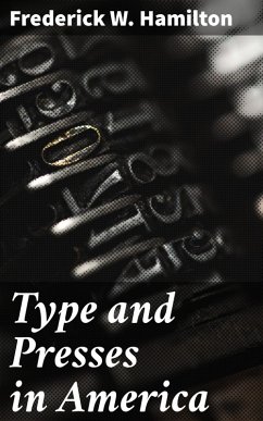 Type and Presses in America (eBook, ePUB) - Hamilton, Frederick W.