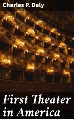First Theater in America (eBook, ePUB) - Daly, Charles P.