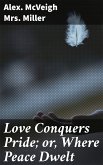 Love Conquers Pride; or, Where Peace Dwelt (eBook, ePUB)