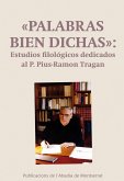 "Palabras bien dichas": Estudios filológicos dedicados al P. Pius-Ramon Tragan "Palabras bien dichas": Estudios filológicos dedicados al P. Pius-Ramon Tragan