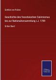 Geschichte des französischen Calvinismus bis zur Nationalversammlung i.J. 1789