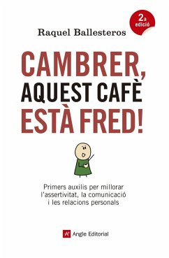 Cambrer, aquest cafè està fred! : Primers auxilis per millorar l'assertivitat, la comunicació i les relacions personals - Ballesteros Cabós, Raquel