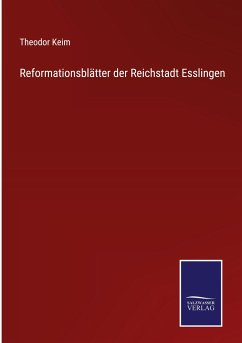 Reformationsblätter der Reichstadt Esslingen - Keim, Theodor
