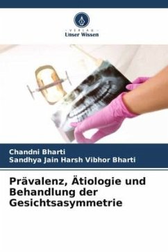 Prävalenz, Ätiologie und Behandlung der Gesichtsasymmetrie - Bharti, Chandni;Harsh Vibhor Bharti, Sandhya Jain