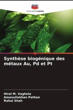 Synthèse biogénique des métaux Au, Pd et Pt - Vaghela, Hiral M.;Pathan, Amanullakhan;Shah, Rahul