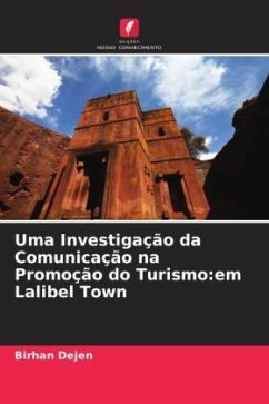 Uma Investigação da Comunicação na Promoção do Turismo:em Lalibel Town - Dejen, Birhan