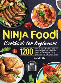 Ninja Foodi Cookbook For Beginners: 1200 Days of Easy, Healthy, Step-by-Step Recipes For Your Ninja Foodi, an Experience For all Beginners and Advance - Oil, Manjin