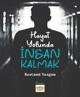 Hayat Yolunda Insan Kalmak - Yazgan, Bestami