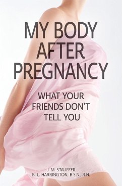 My Body After Pregnancy - What Your Friends Don't Tell You - Stauffer, J M; Harrington, Brena L