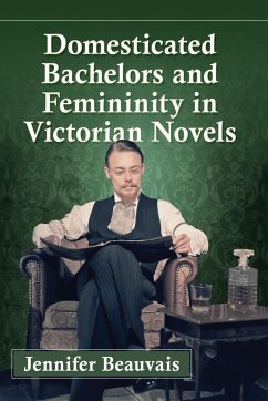 Domesticated Bachelors and Femininity in Victorian Novels - Beauvais, Jennifer