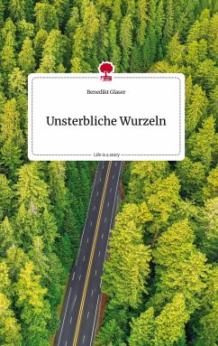 Unsterbliche Wurzeln. Life is a Story - story.one - Glaser, Benedikt