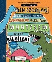 Dinozorlar ve Diger Tarih Öncesi Canavarlar Hakkinda Muhtesem Ötesi Bilgiler - Lowery, Mike