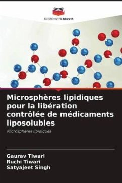 Microsphères lipidiques pour la libération contrôlée de médicaments liposolubles - Tiwari, Gaurav;Tiwari, Ruchi;Singh, Satyajeet